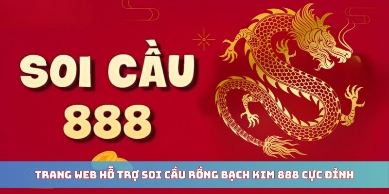 Trang web hỗ trợ soi cầu Rồng Bạch Kim 888 cực đỉnh